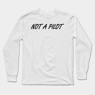 Not a pilot design Long Sleeve T-Shirt